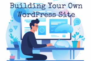 Building Your Own WordPress Site